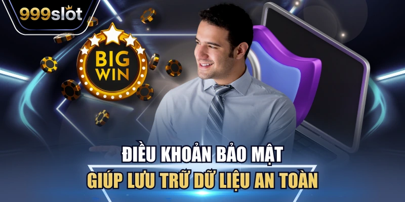 Điều khoản bảo mật giúp lưu trữ dữ liệu an toàn